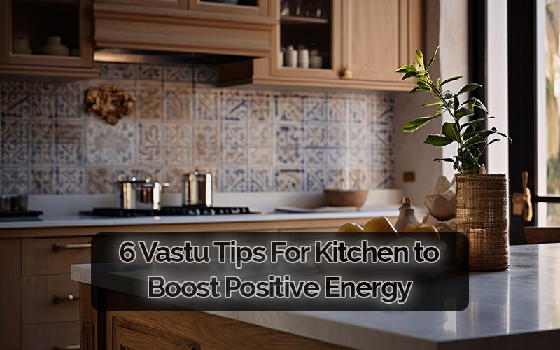 6 Vastu Tips For Kitchen to Boost Positive Energy