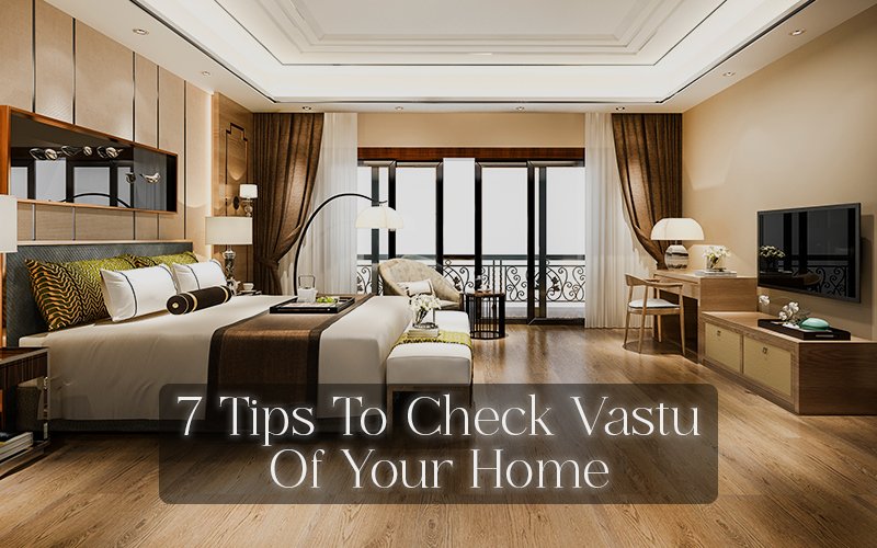 7 Tips To Check Vastu Of Your Home