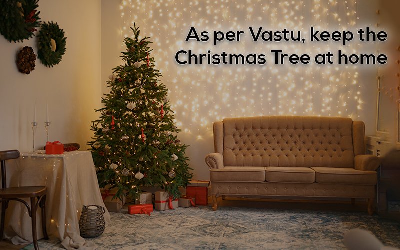 As per Vaastu, keep the Christmas tree at home