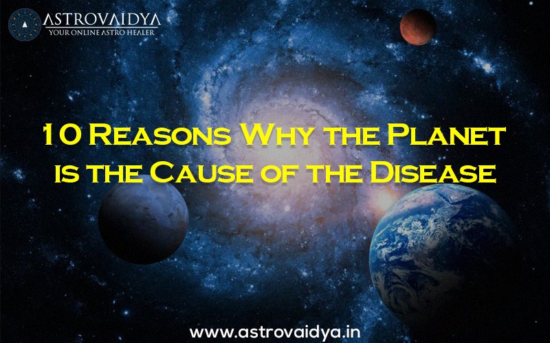 10 Reasons Why the Planet is the Cause of the Disease