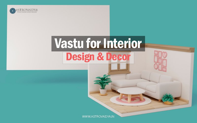 Vastu for Interior DESIGN & DECOR |