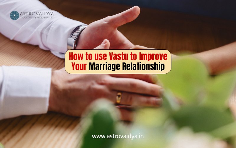 How to use Vastu to Improve Your Marriage Relationship