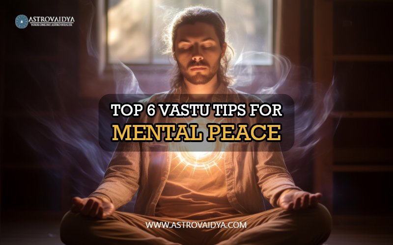 TOP 6 Vastu Tips for Mental Peace | ASTROVAIDYA