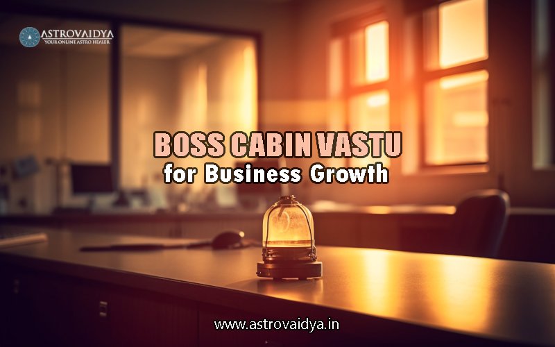 Boss CABIN LOCATION IN VASTU for Business Growth