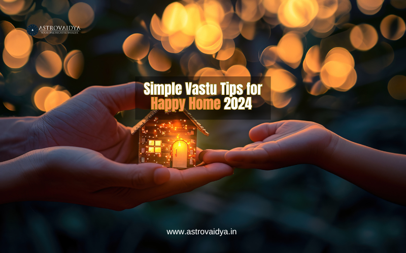 Simple Vastu Tips for Happy Home 2024