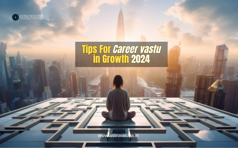 Important TIPS For Career vastu Growth 2024