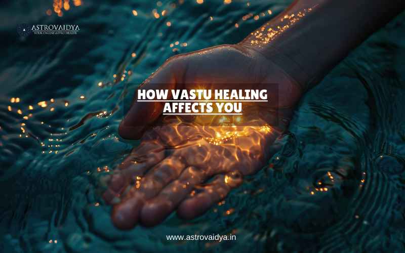 How Vastu Healing Affects You | ASTROVAIDYA