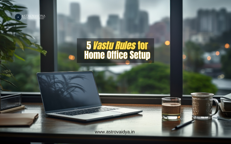 5 Vastu Rules for Office Setup at Home
