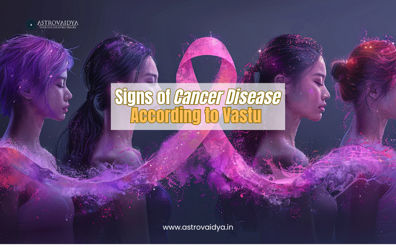 Signs of cancer disease according to Vastu