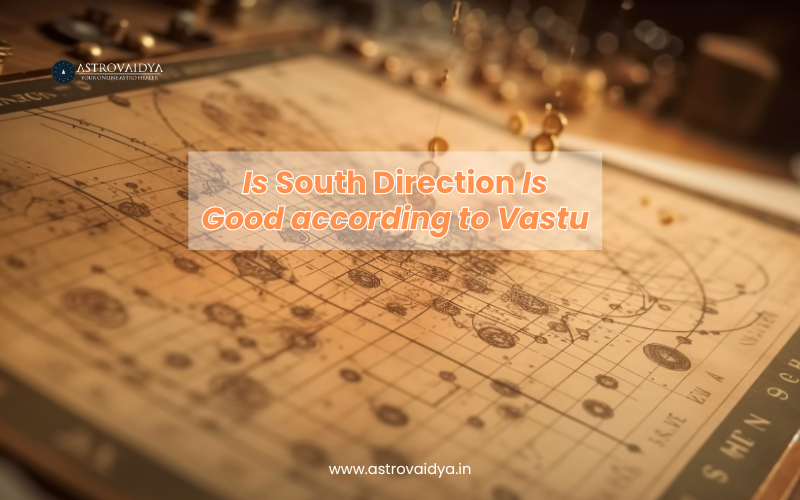 Is South Direction IS Good according to VASTU