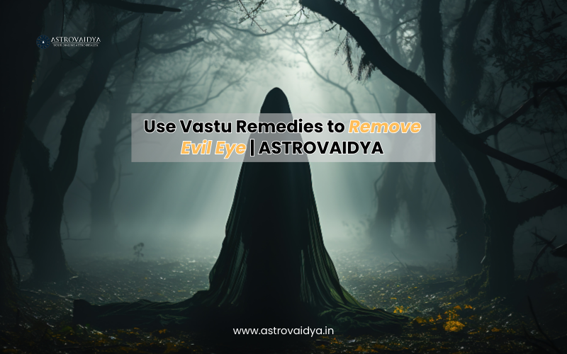 Use Vastu Remedies to remove Evil eye |