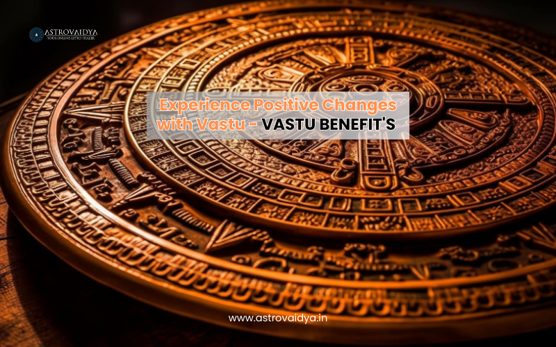 Experience Positive Changes with Vastu - vASTU BENEFIT'S |