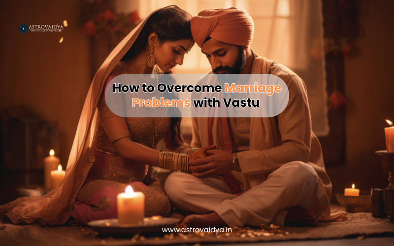 How to Overcome Marriage Problems with Vastu