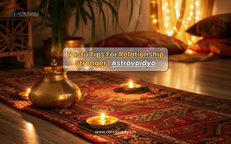 Improve Your Bond: Vastu Tips For Relationship Stronger | Astrovaidya