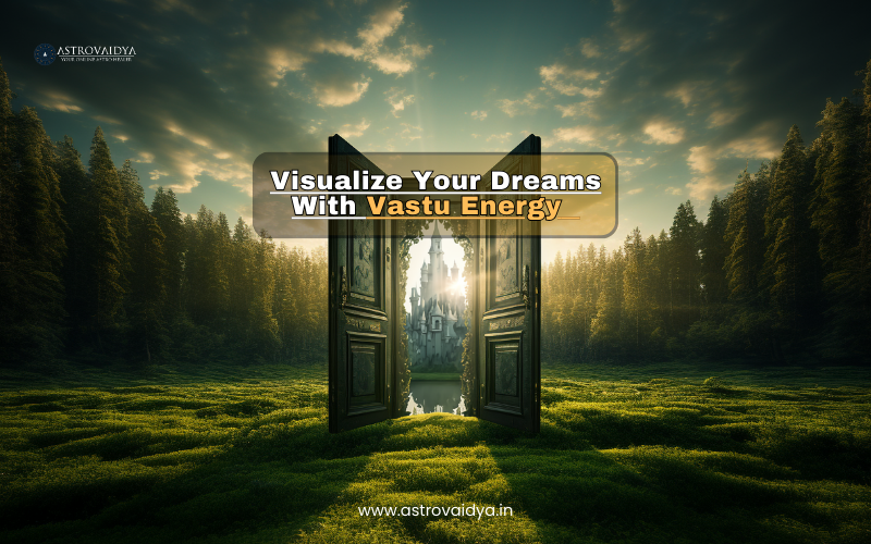 Visualize Your Dreams With Vastu Energy | Astrovaidya