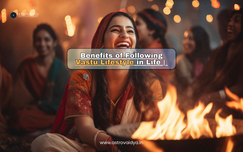 Benefits of Following Vastu Lifestyle in Life | ASTROVAIDYA